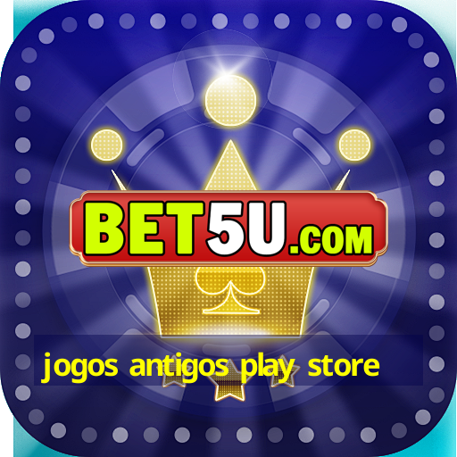 jogos antigos play store